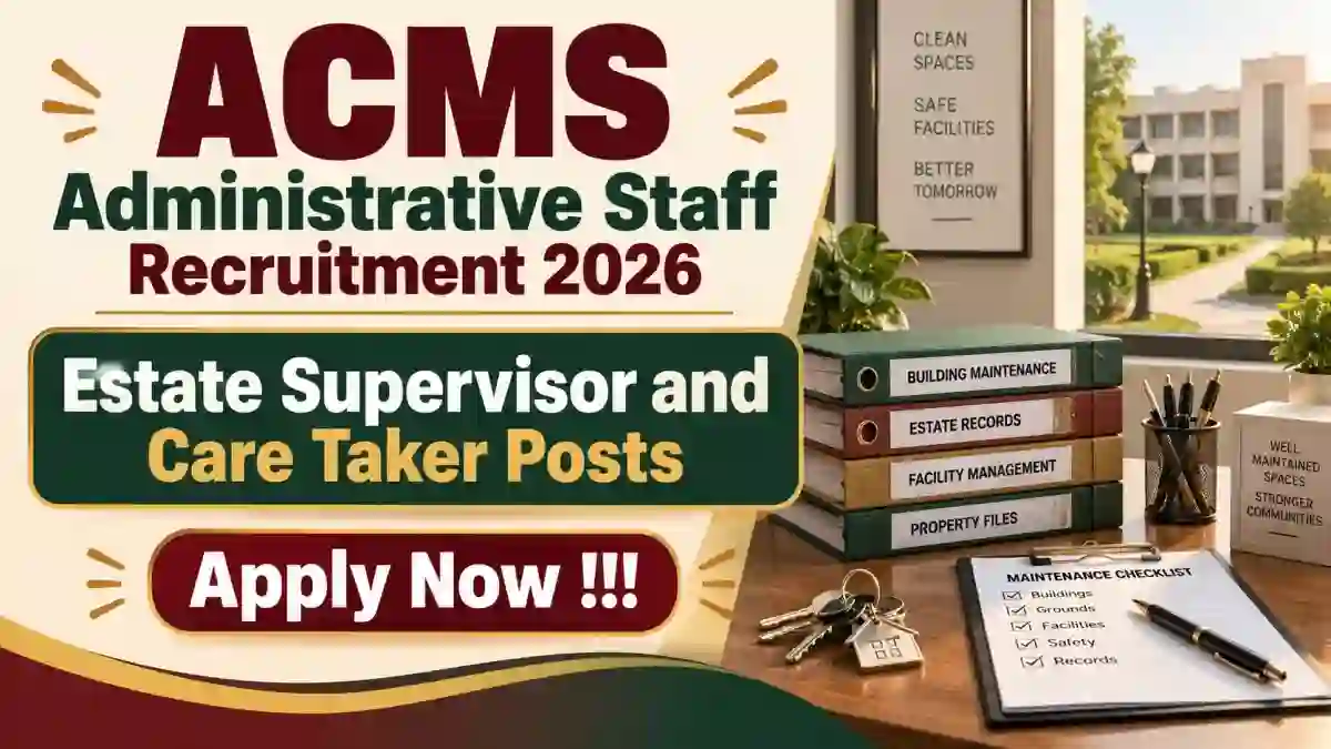 ACMS Administrative Staff Recruitment 2026 - Apply Online for Estate Supervisor and Care Taker Posts ACMS Administrative Staff Recruitment 2026 - Apply Online for Estate Supervisor and Care Taker Posts