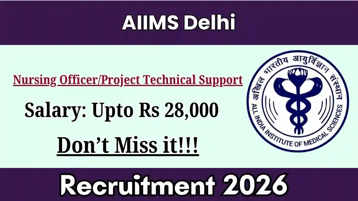 AIIMS Delhi Nursing Officer/Project Technical Support Recruitment 2026 - Apply Online