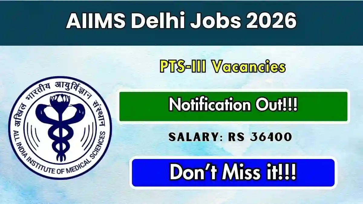 AIIMS Delhi PTS III Recruitment 2026 - Apply Online AIIMS Delhi PTS III Recruitment 2026 - Apply Online