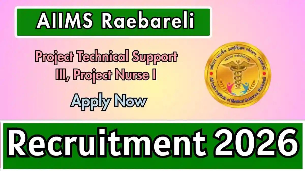 AIIMS Raebareli Recruitment 2026 – Apply Online for Project Technical Support III, Project Nurse I Posts