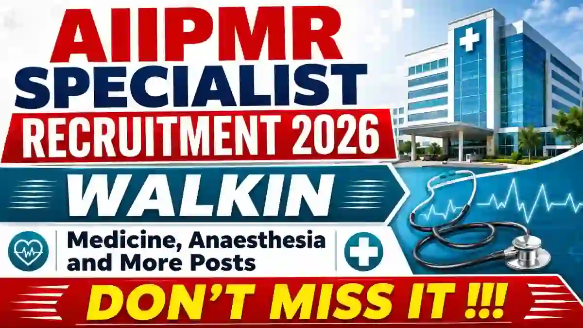 AIIPMR Specialist Recruitment 2026 - Walkin for Medicine, Anaesthesia and More Posts AIIPMR Specialist Recruitment 2026 - Walkin for Medicine, Anaesthesia and More Posts