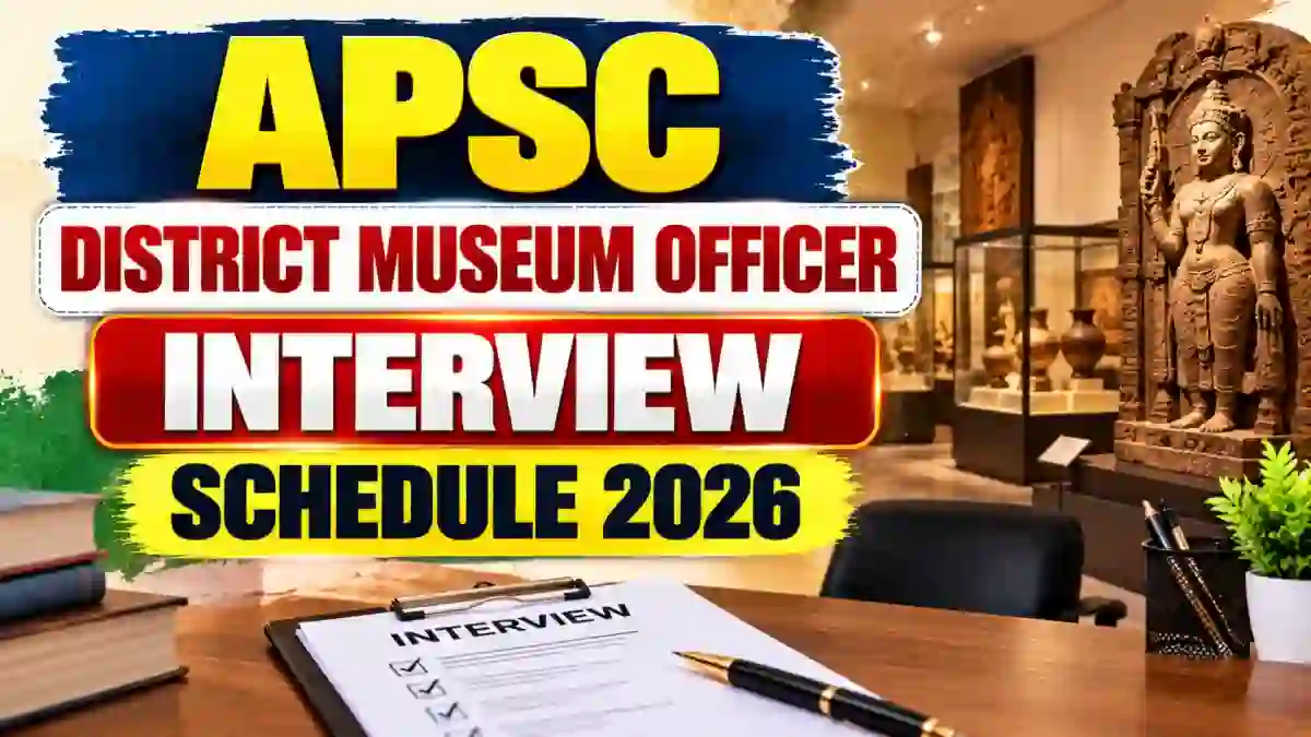 APSC District Museum Officer Interview Schedule 2026 Out - Check Interview Dates at apsc.nic.in