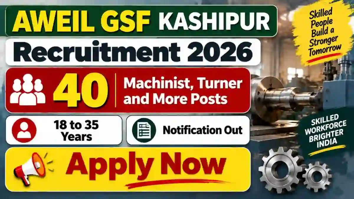 AWEIL GSF Kashipur Recruitment 2026 - Apply Offline for 40 Machinist, Turner and More Posts AWEIL GSF Kashipur Recruitment 2026 - Apply Offline for 40 Machinist, Turner and More Posts