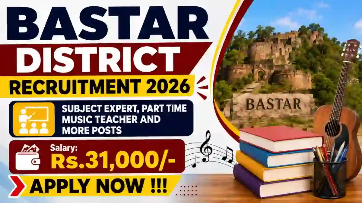 Bastar District Recruitment 2026 - Apply Offline for 11 Subject Expert, Part Time Music Teacher and More Posts
