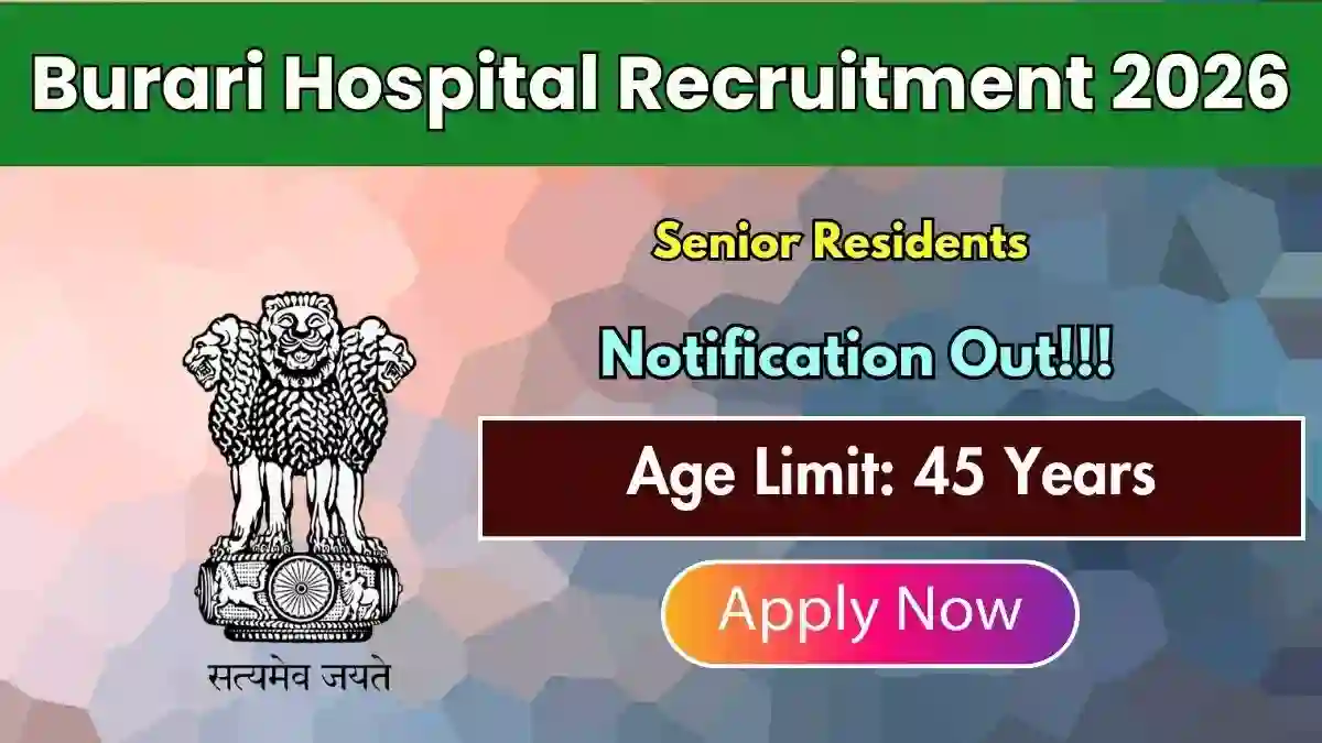 Burari Hospital Senior Residents Recruitment 2026 - Walkin for 22 Posts