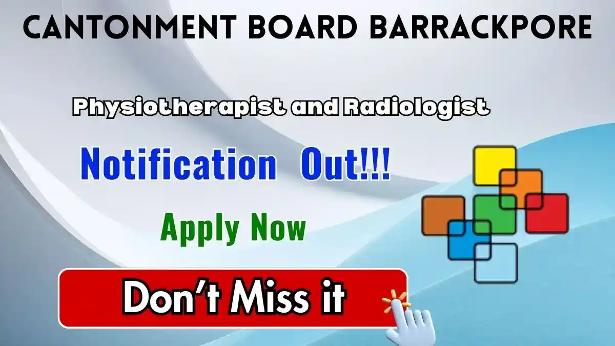 Cantonment Board Barrackpore Recruitment 2026 - Apply Offline for Physiotherapist and Radiologist Posts