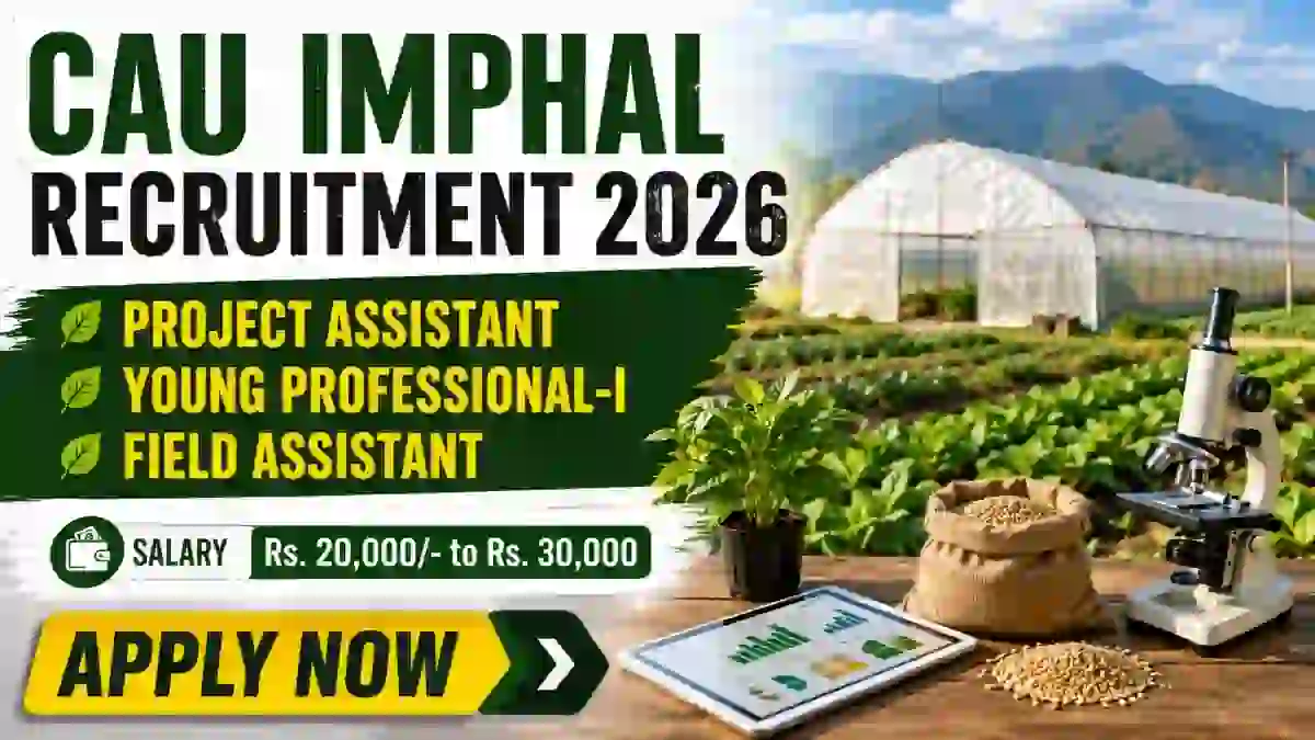 CAU Imphal Recruitment 2026 - Walkin for Young Professional I, Project Assistant and More Posts