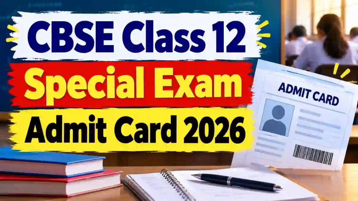 CBSE Class 12 Special Exam Admit Card 2026 Released, Download Hall Ticket
