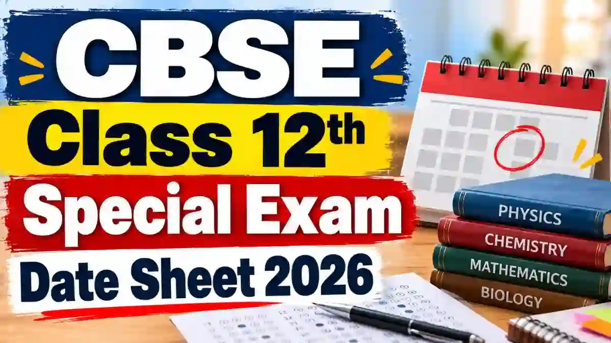 CBSE Class 12 Special Exam Date Sheet 2026 Released - Check Subject-Wise Schedule & Admit Card Date