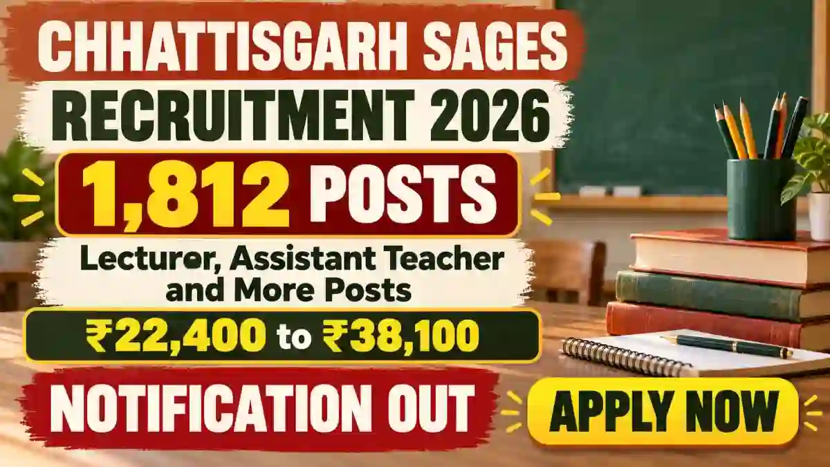Chhattisgarh SAGES Recruitment 2026 - Apply Online for 1,812 Lecturer, Assistant Teacher and More Posts Chhattisgarh SAGES Recruitment 2026 - Apply Online for 1,812 Lecturer, Assistant Teacher and More Posts