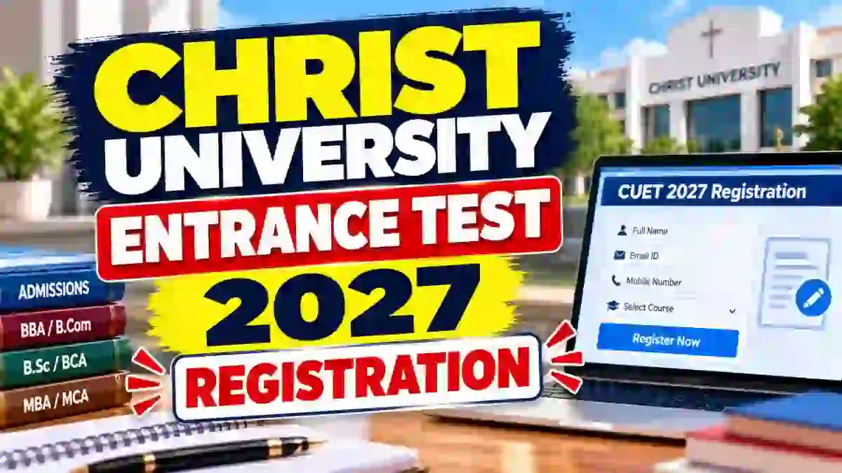 Christ University Entrance Test 2027 Registration Started, Apply Online, Fees, Eligibility and Dates