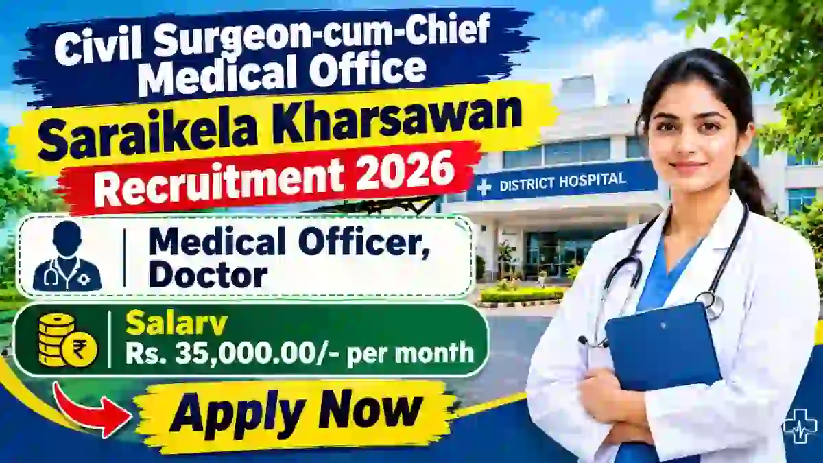 Civil Surgeon cum Chief Medical Office Saraikela Kharsawan Recruitment 2026 - Walkin for Medical Officer, Doctor Posts