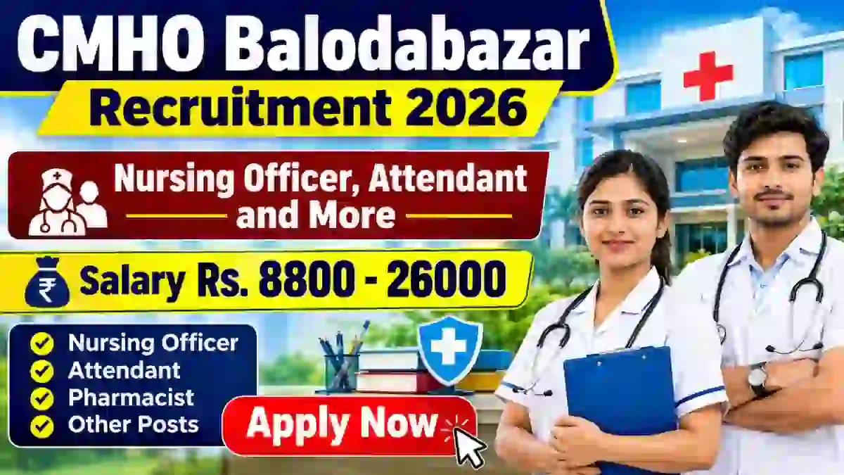 CMHO Balodabazar Recruitment 2026 - Apply Offline for 38 Nursing Officer, Attendant and More Posts