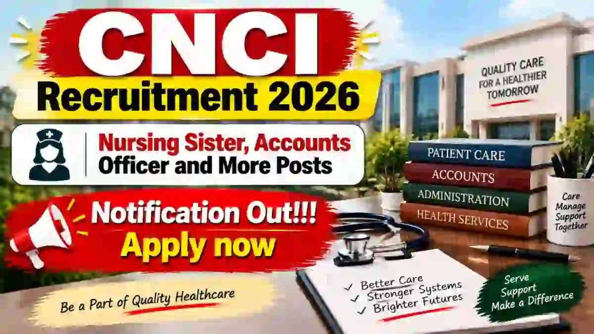 CNCI Recruitment 2026 - Apply Offline for 12 Nursing Sister, Accounts Officer and More Posts CNCI Recruitment 2026 - Apply Offline for 12 Nursing Sister, Accounts Officer and More Posts