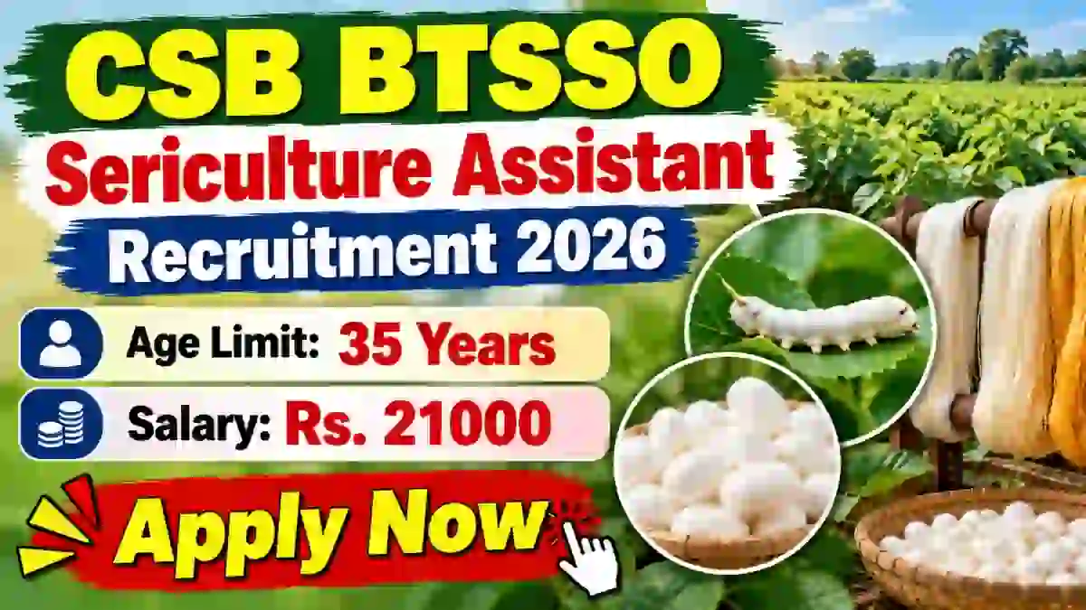 CSB BTSSO Sericulture Assistant Recruitment 2026 - Apply Online for 15 Posts CSB BTSSO Sericulture Assistant Recruitment 2026 - Apply Online for 15 Posts