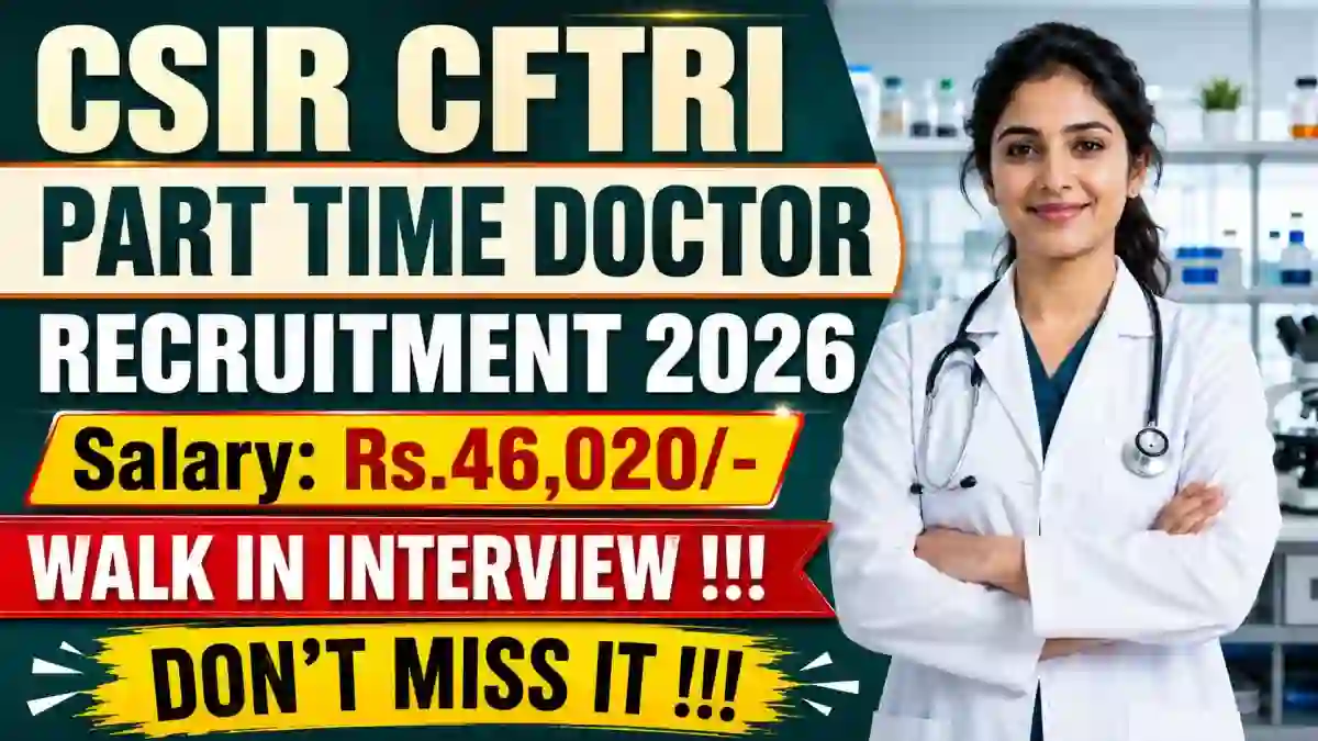 CSIR CFTRI Part Time Doctor Recruitment 2026 - Walkin
