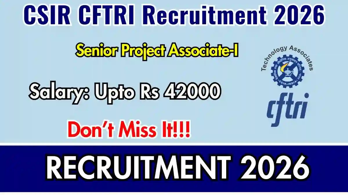CSIR CFTRI Senior Project Associate Recruitment 2026 - Apply Online CSIR CFTRI Senior Project Associate Recruitment 2026 - Apply Online