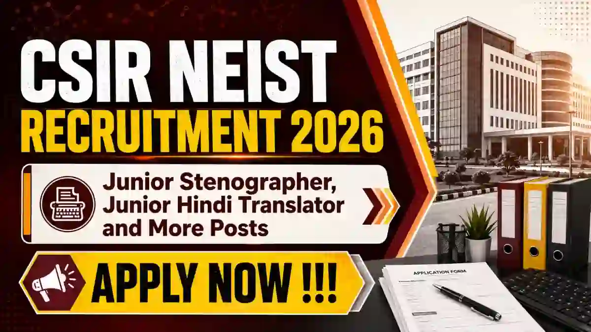 CSIR NEIST Recruitment 2026 - Apply Online for Junior Stenographer, Junior Hindi Translator and More Posts CSIR NEIST Recruitment 2026 - Apply Online for Junior Stenographer, Junior Hindi Translator and More Posts