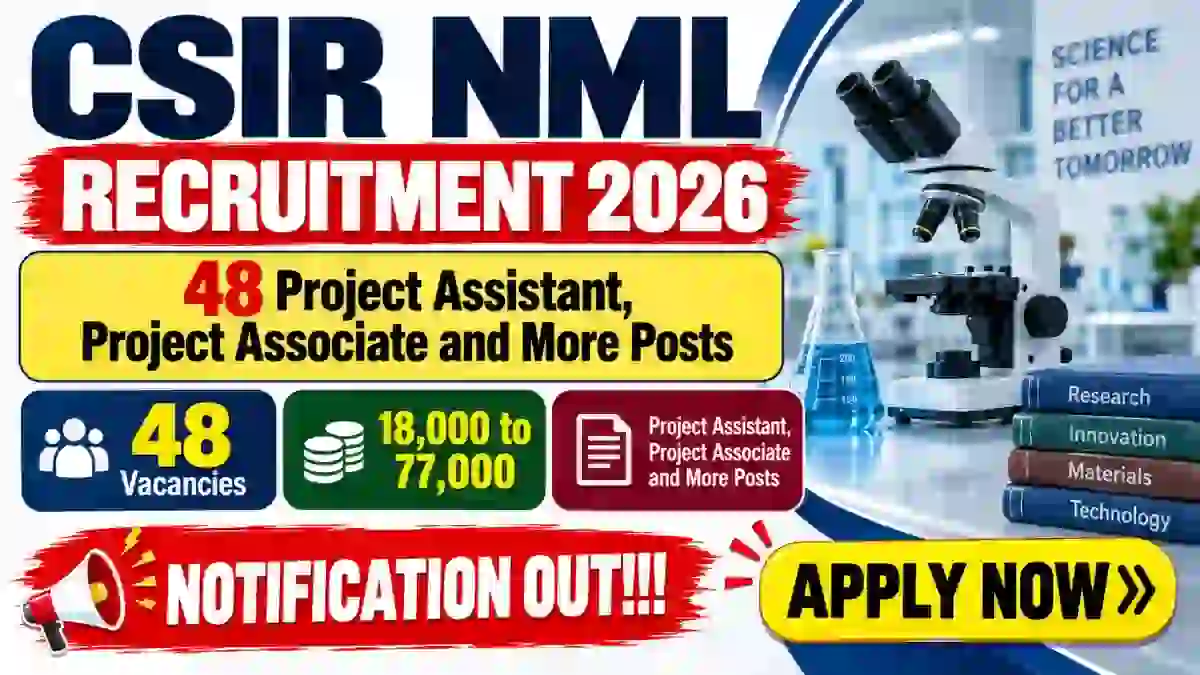 CSIR NML Recruitment 2026 – Walk in for 48 Project Assistant, Project Associate and More Posts