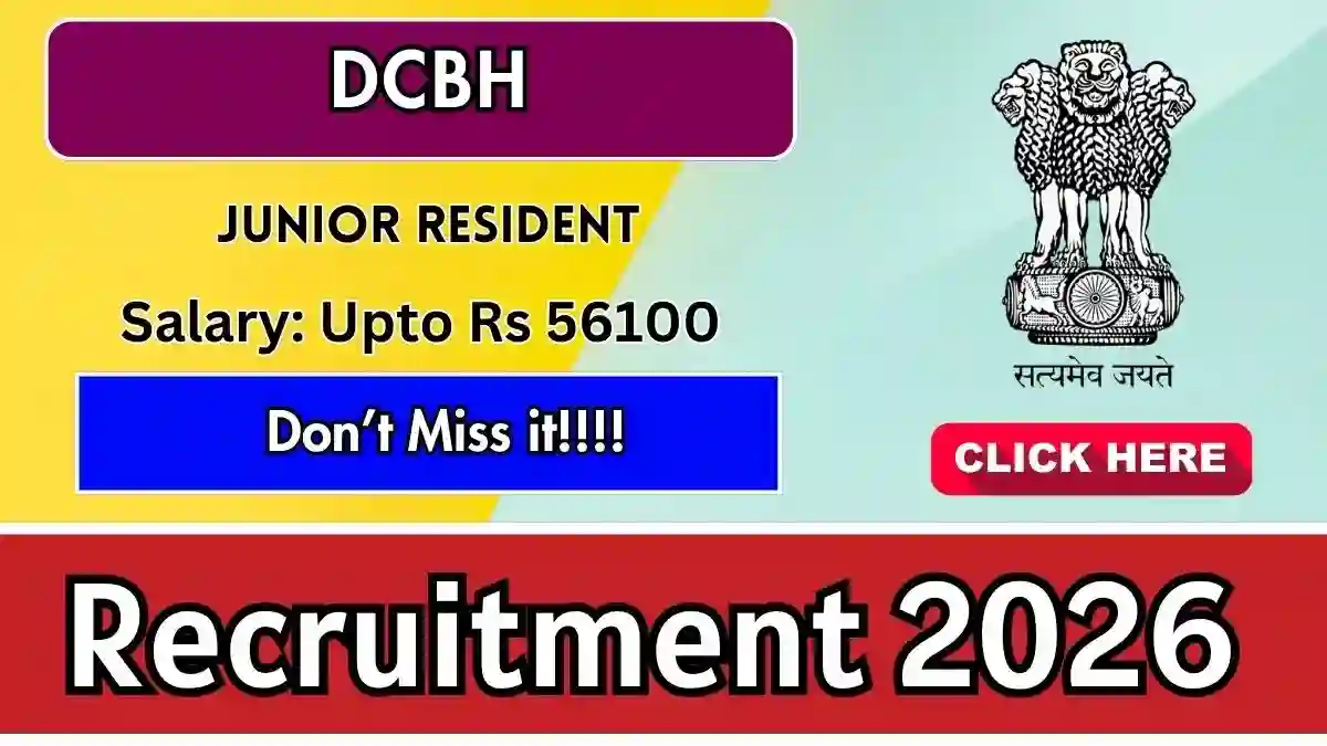 DCBH Junior Resident Recruitment 2026 - Walkin DCBH Junior Resident Recruitment 2026 - Walkin