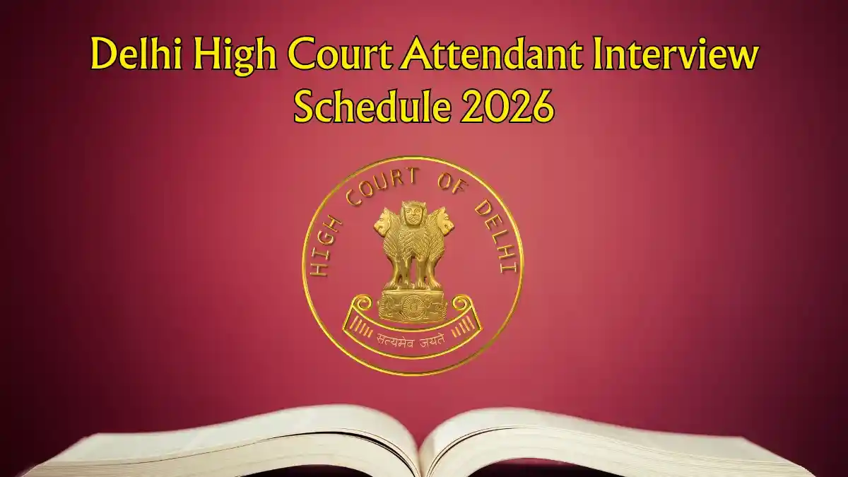 Delhi High Court Court Attendant Interview Date 2026 Out - Check Stage 2 Interview Schedule PDF