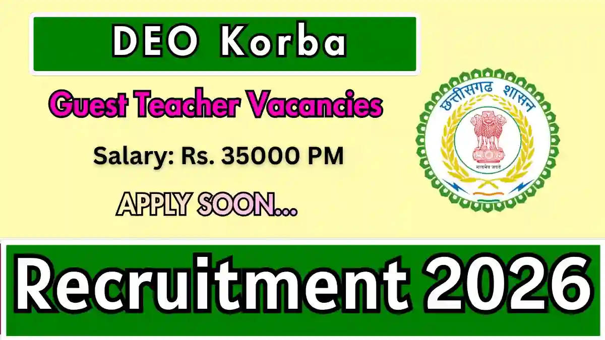 DEO Korba Guest Teacher Recruitment 2026 - Walkin DEO Korba Guest Teacher Recruitment 2026 - Walkin