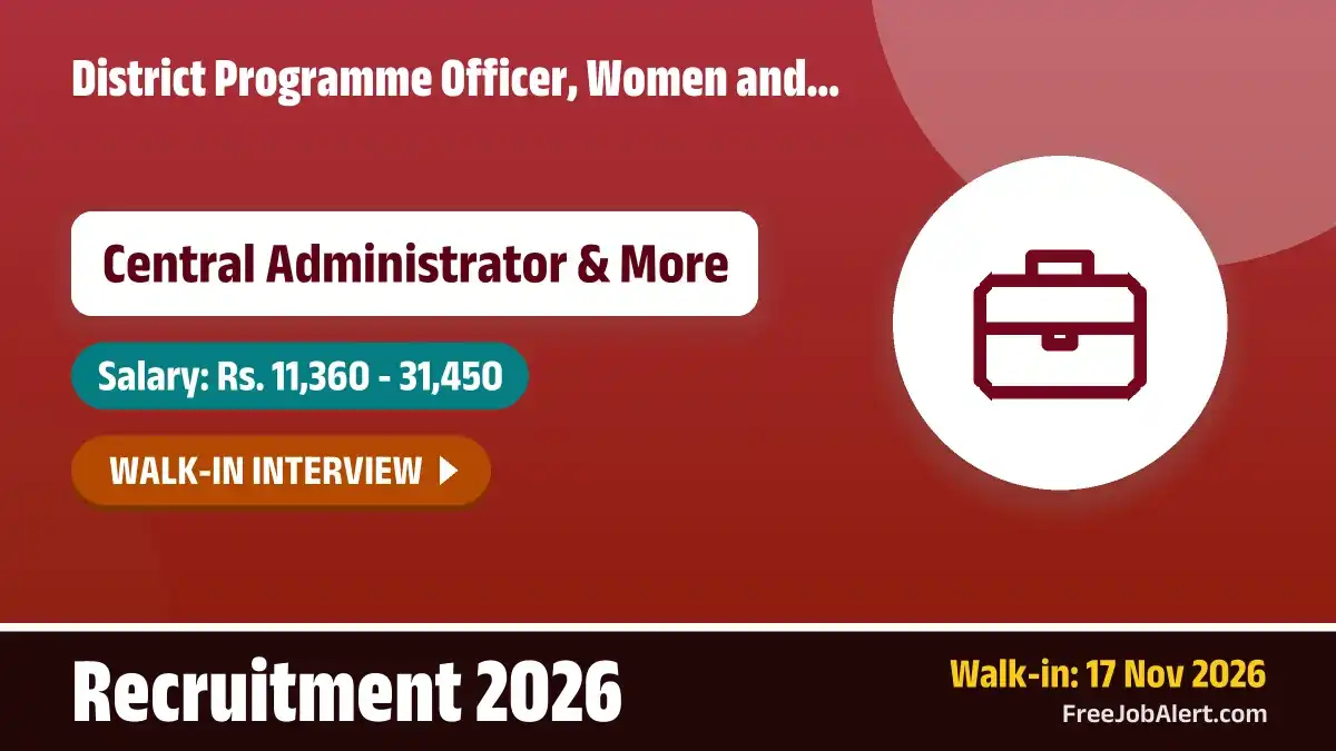 District Programme Officer, Women and Child Development, Raigarh Recruitment 2026 – Walkin for 12 Central Administrator Posts