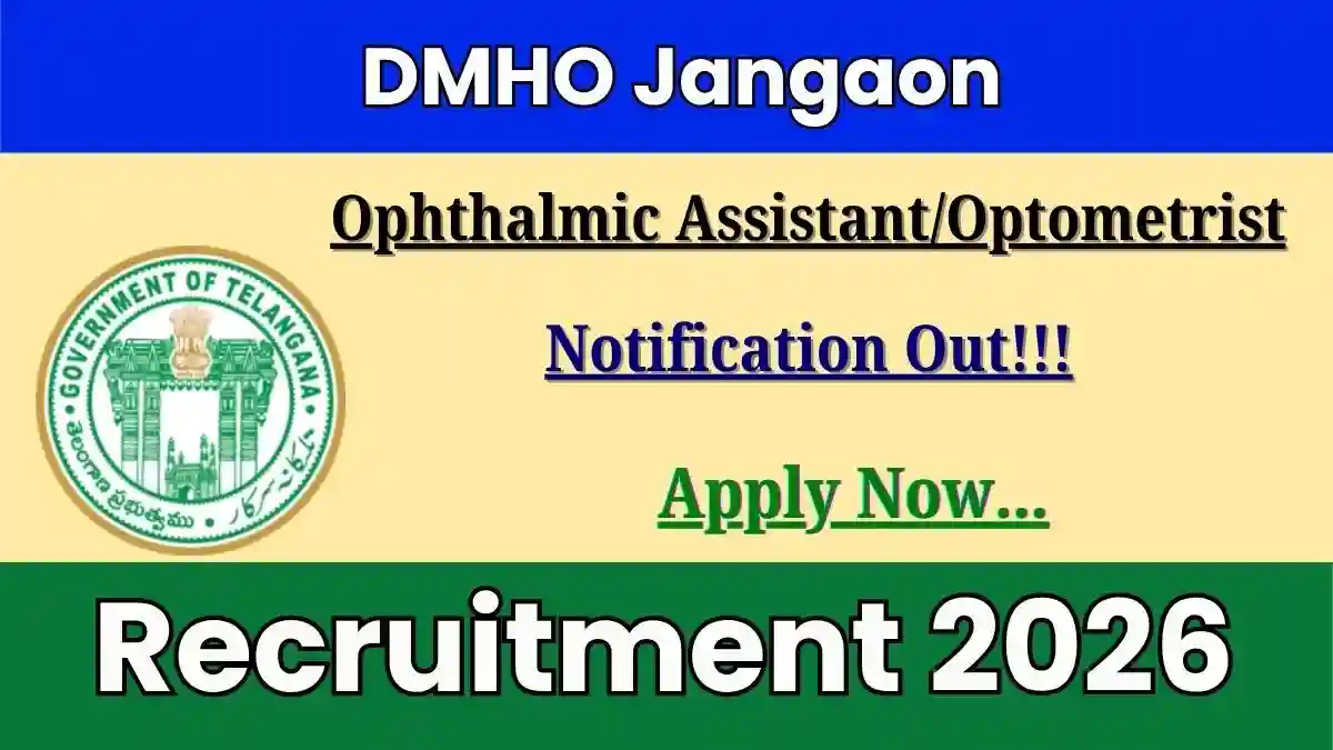 DMHO Jangaon Ophthalmic Assistant/Optometrist Recruitment 2026 - Apply Offline DMHO Jangaon Ophthalmic Assistant/Optometrist Recruitment 2026 - Apply Offline