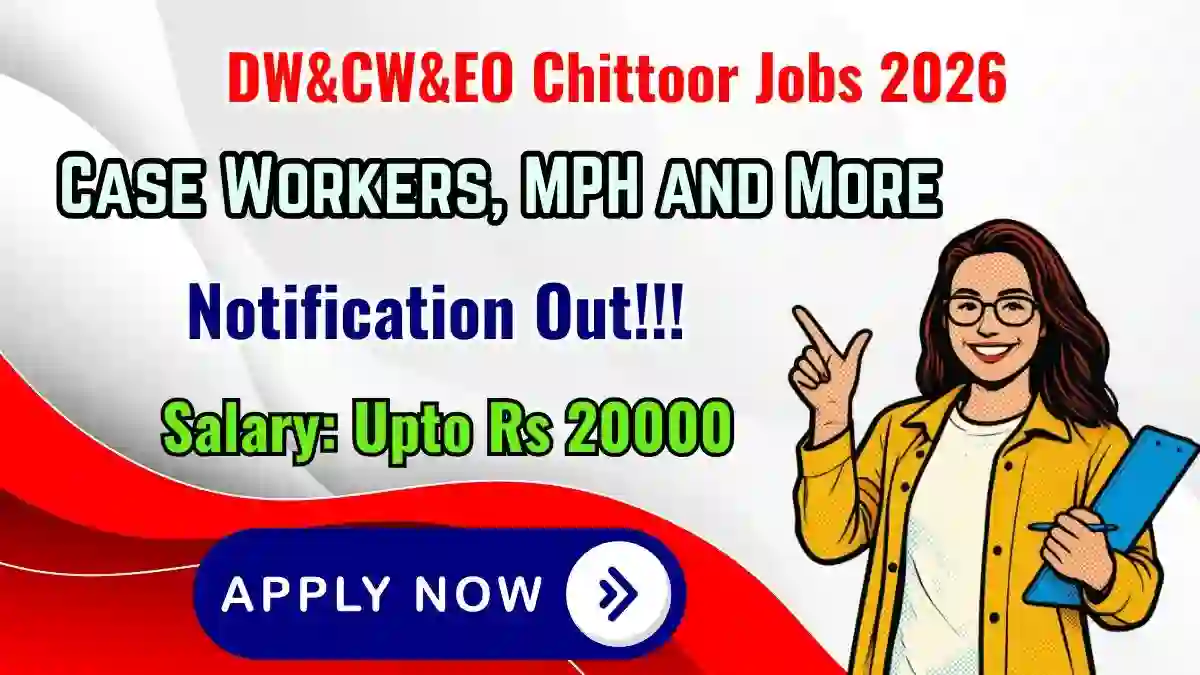 DW&CW&EO Chittoor Recruitment 2026 - Apply Offline for 12 Case Workers, MPH and More Posts