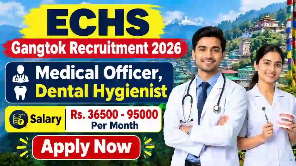 ECHS Gangtok Recruitment 2026 - Apply Offline for Medical Officer, Dental Hygienist Posts