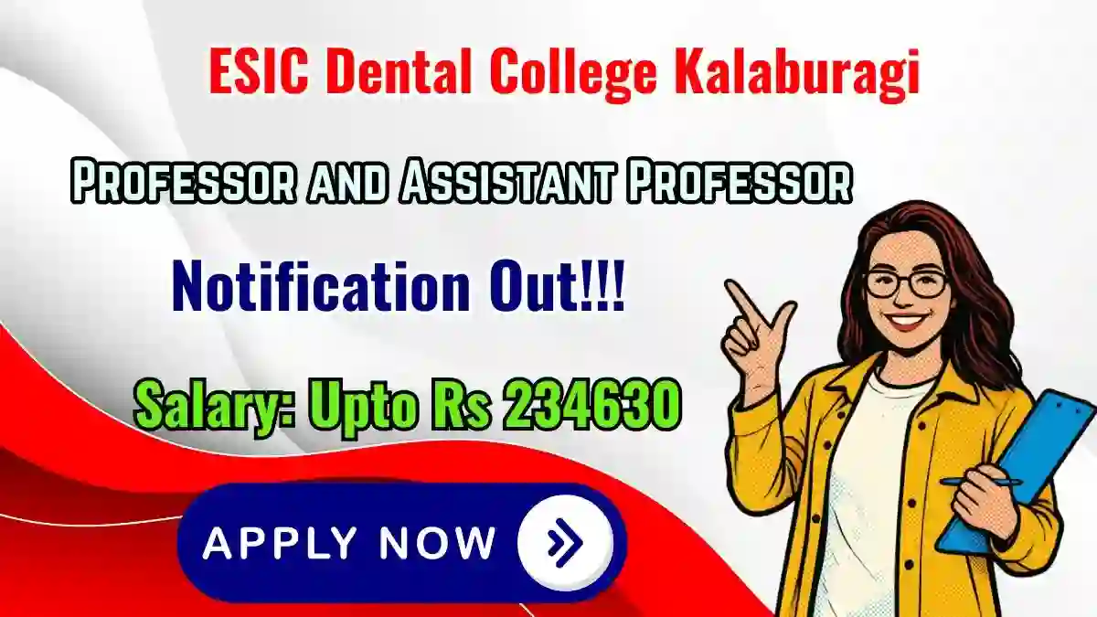 ESIC Dental College Kalaburagi Recruitment 2026 - Walkin for Professor and Assistant Professor Posts