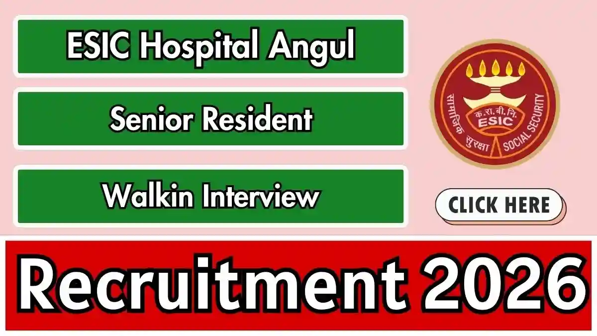 ESIC Hospital Angul Senior Resident Recruitment 2026 - Walkin for 12 Posts ESIC Hospital Angul Senior Resident Recruitment 2026 - Walkin for 12 Posts