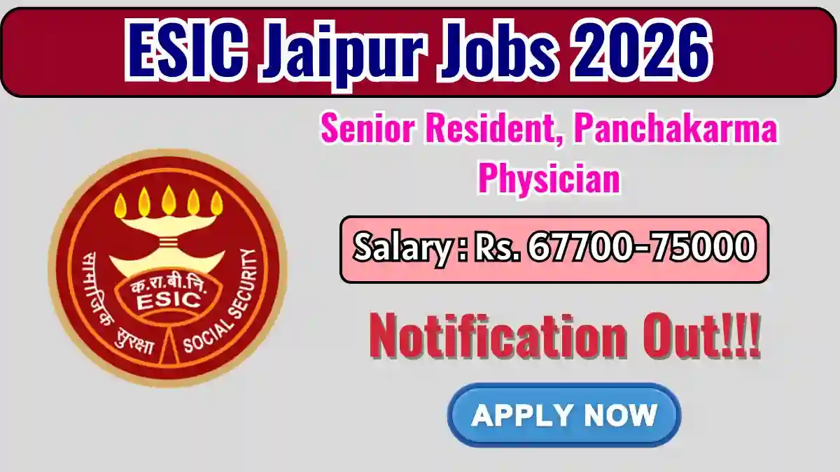 ESIC Jaipur Recruitment 2026 – Walk-in for 27 Senior Resident, Panchakarma Physician Posts