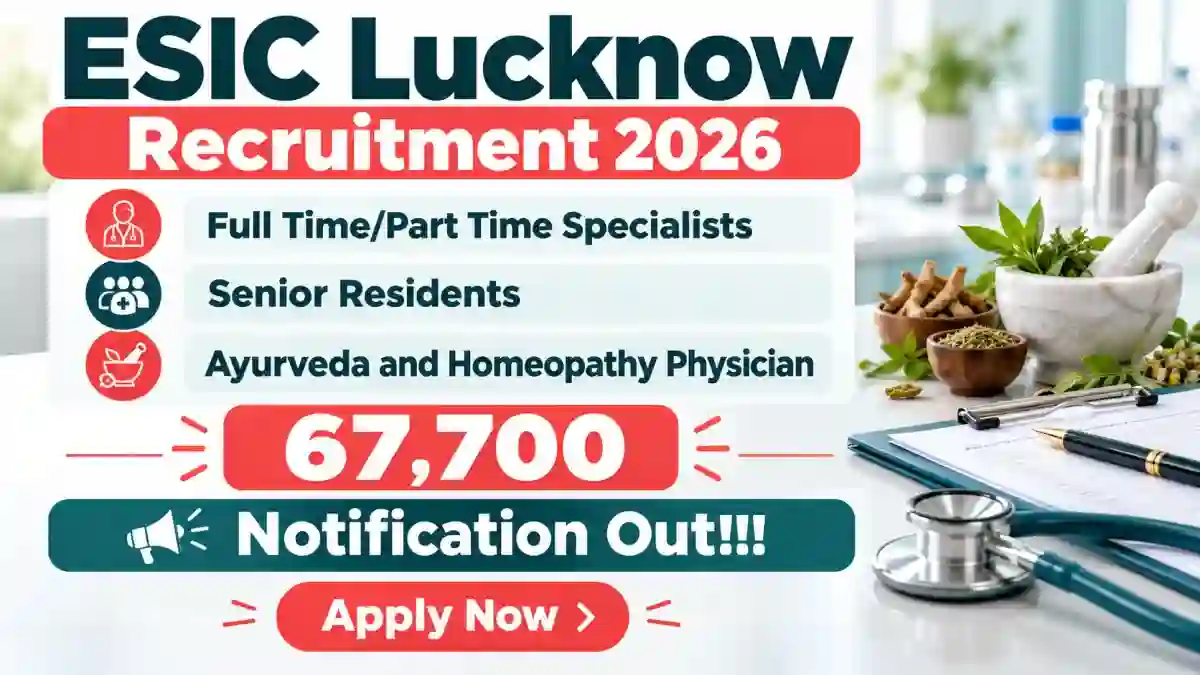 ESIC Lucknow Recruitment 2026 - Walkin for 45 Specialists, Senior Residents and More Posts