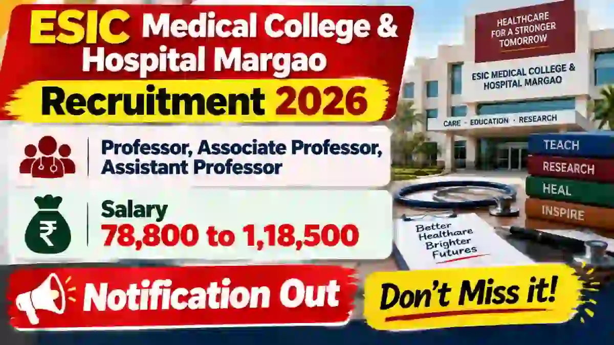 ESIC Medical College & Hospital Margao Recruitment 2026 - Apply Online for 32 Professor, Associate Professor, Assistant Professor Posts