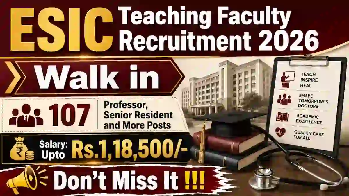 ESIC Teaching Faculty Recruitment 2026 - Walk in for 107 Professor, Senior Resident and More Posts