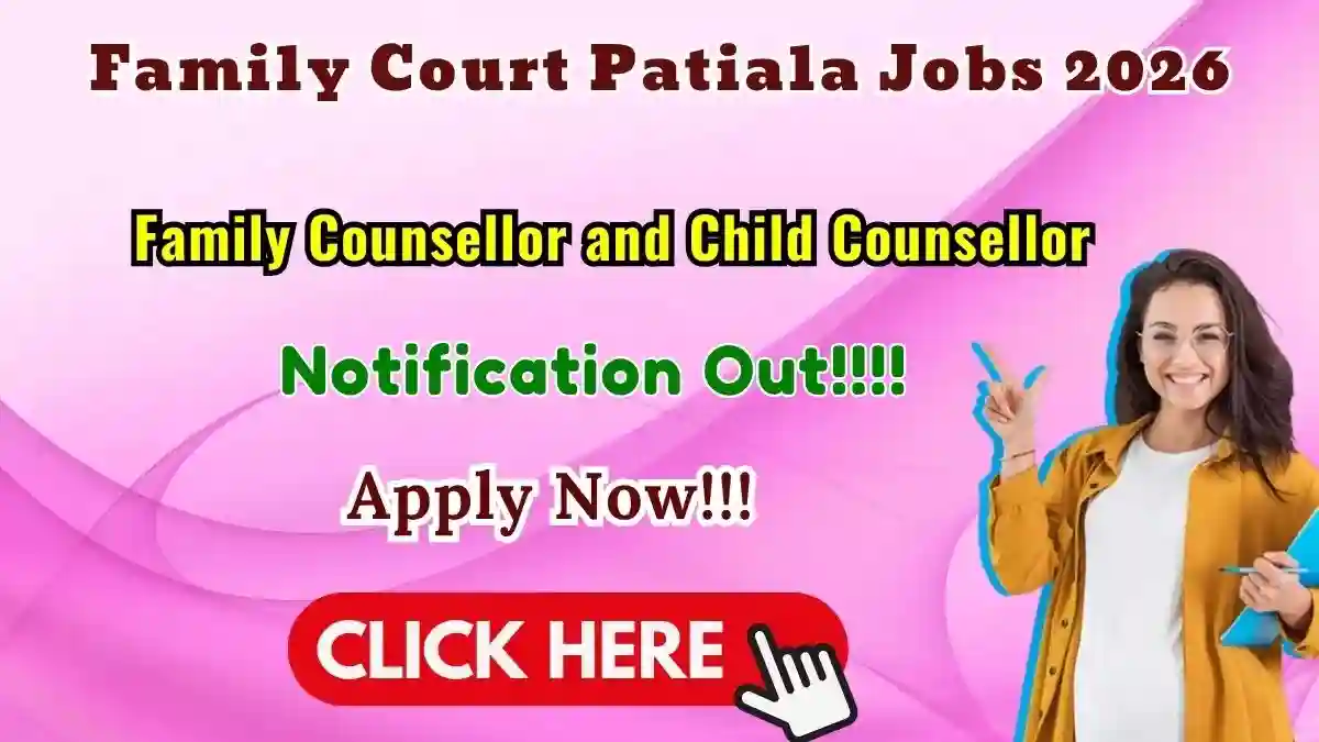 Family Court Patiala Recruitment 2026 - Apply Offline for Family Counsellor and Child Counsellor Posts
