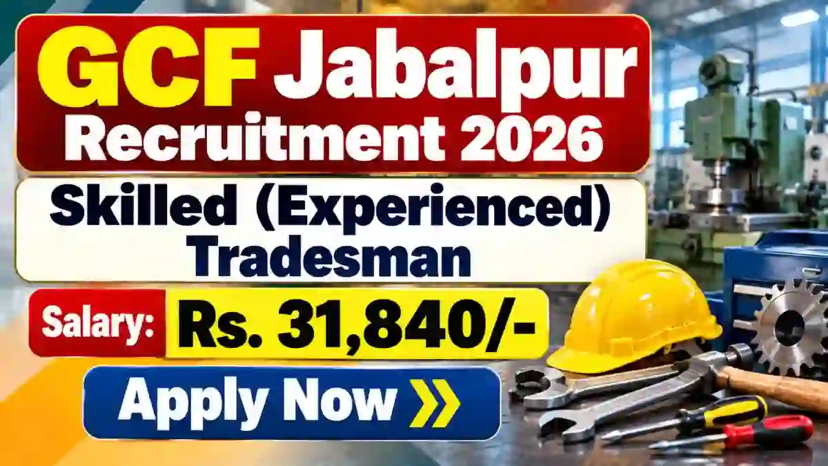 GCF Jabalpur Skilled (Experienced) Tradesman Recruitment 2026 - Apply Online for 10 Posts GCF Jabalpur Skilled (Experienced) Tradesman Recruitment 2026 - Apply Online for 10 Posts