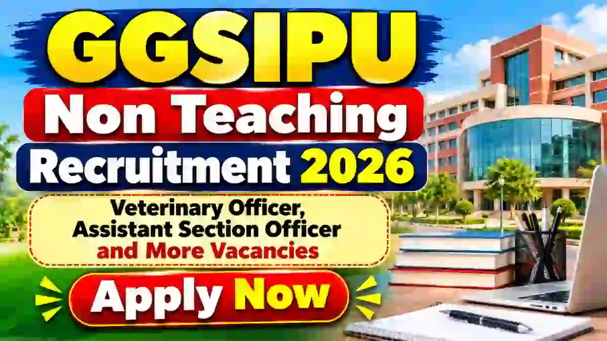GGSIPU Non Teaching Recruitment 2026 – Apply Online for 18 Veterinary Officer, Assistant Section Officer and More Posts GGSIPU Non Teaching Recruitment 2026 – Apply Online for 18 Veterinary Officer, Assistant Section Officer and More Posts
