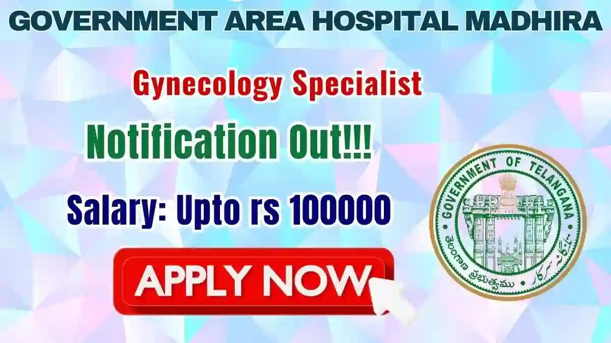 Government Area Hospital Madhira Gynecology Specialist Recruitment 2026 - Walkin