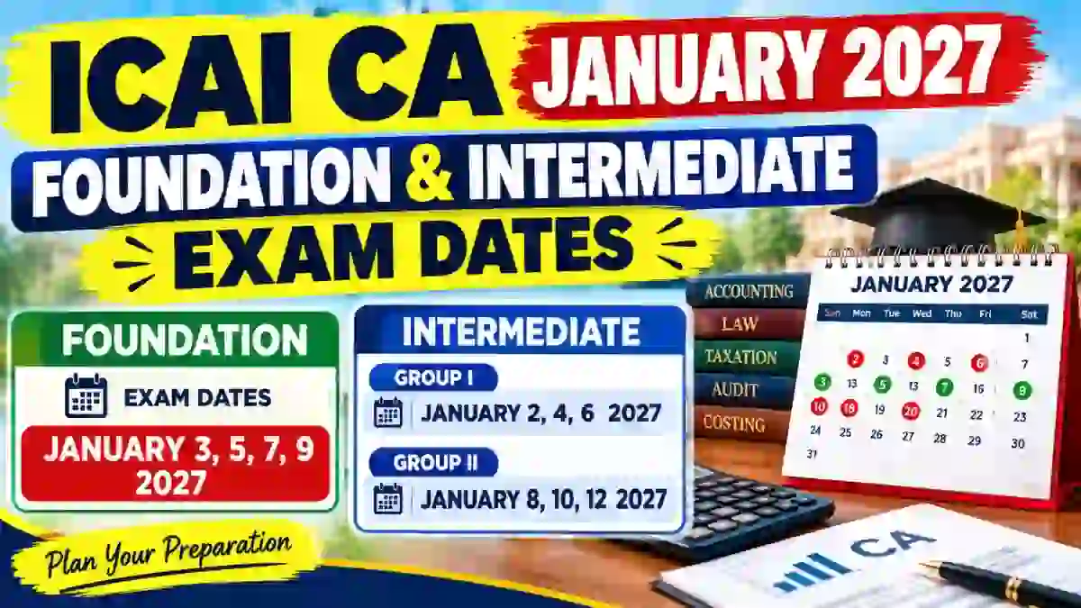 ICAI CA January 2027 Foundation & Intermediate Exam Dates Out - Download Full Schedule Online at icai.org