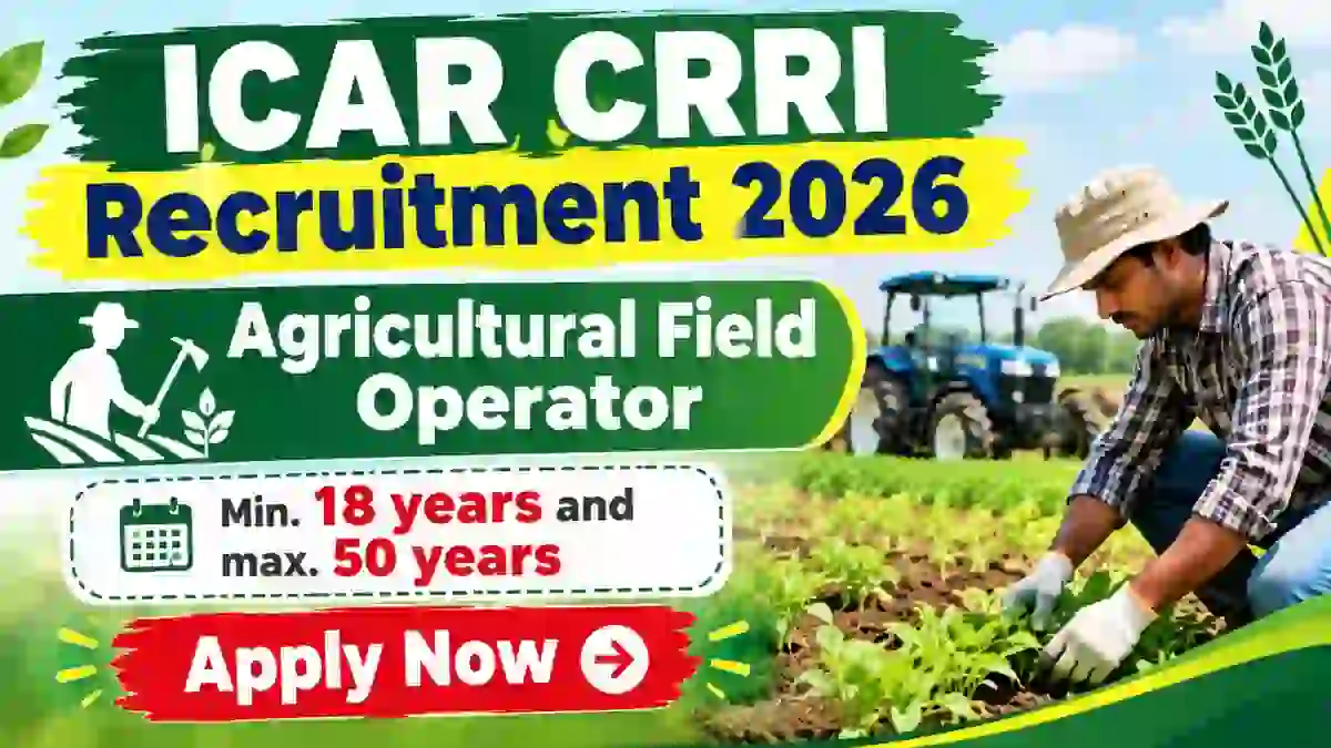 ICAR CRRI Agricultural Field Operator Recruitment 2026 - Walkin ICAR CRRI Agricultural Field Operator Recruitment 2026 - Walkin