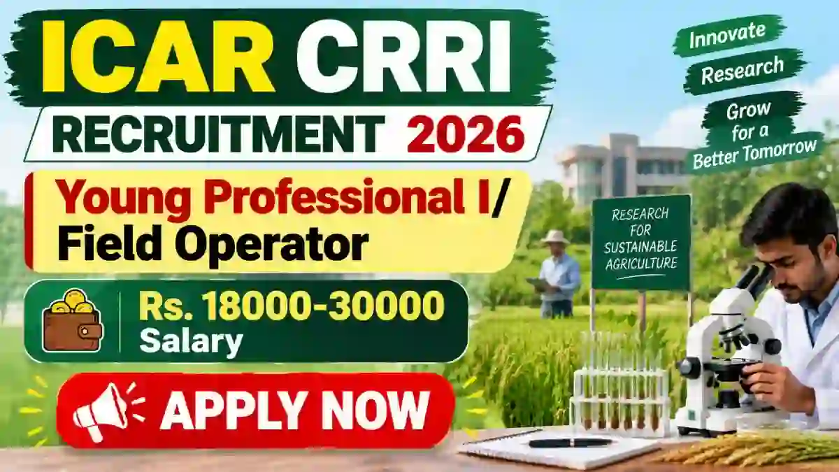 ICAR CRRI Recruitment 2026 - Walkin for Young Professional I/ Field Operator Posts