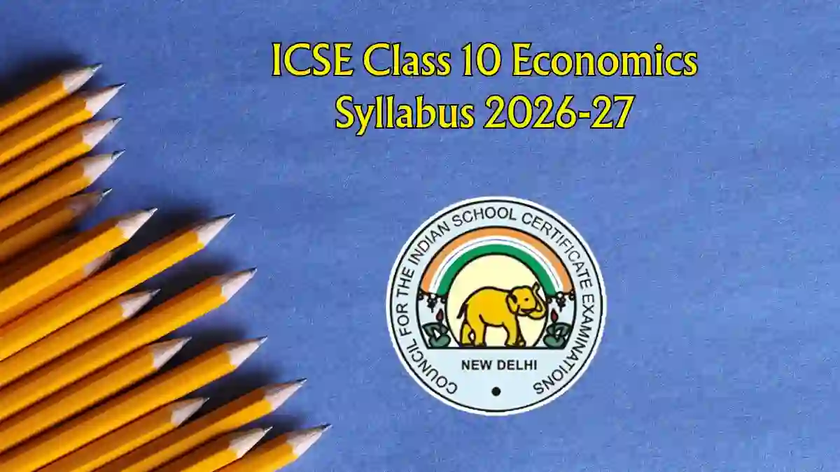 ICSE Class 10 Economics Syllabus 2026-27 - Download Chapter-Wise Topics, Exam Pattern and PDF ICSE Class 10 Economics Syllabus 2026-27 - Download Chapter-Wise Topics, Exam Pattern and PDF