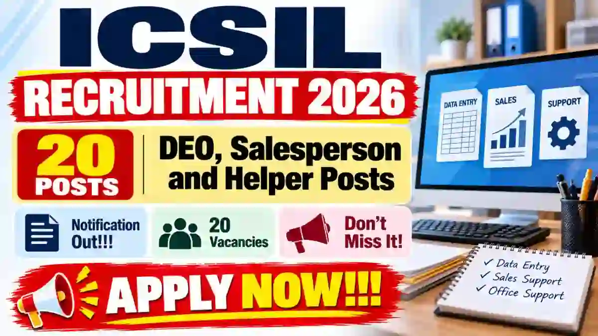 ICSIL Recruitment 2026 – Walk in for 20 DEO, Salesperson and Helper Posts ICSIL Recruitment 2026 – Walk in for 20 DEO, Salesperson and Helper Posts