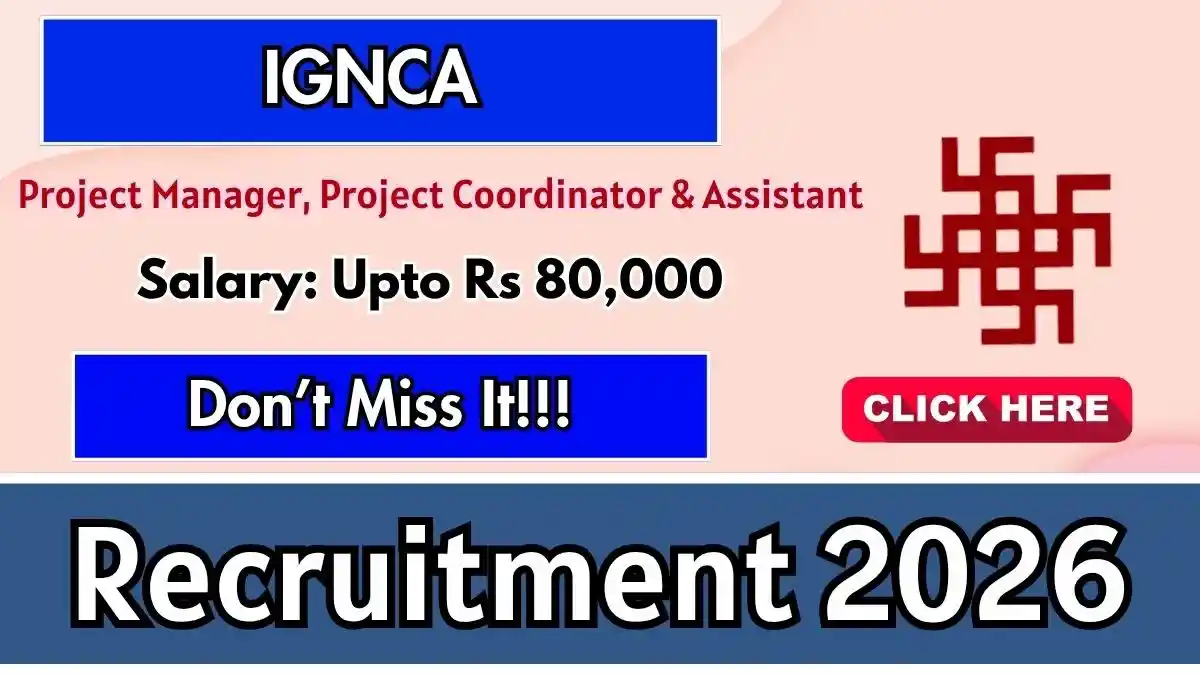 IGNCA Recruitment 2026 – Walk in for 15 Project Manager, Project Coordinator & Assistant Posts