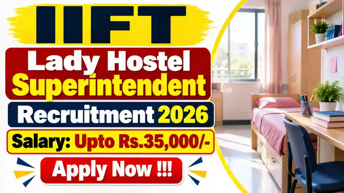 IIFT Lady Hostel Superintendent Recruitment 2026 - Apply Online IIFT Lady Hostel Superintendent Recruitment 2026 - Apply Online