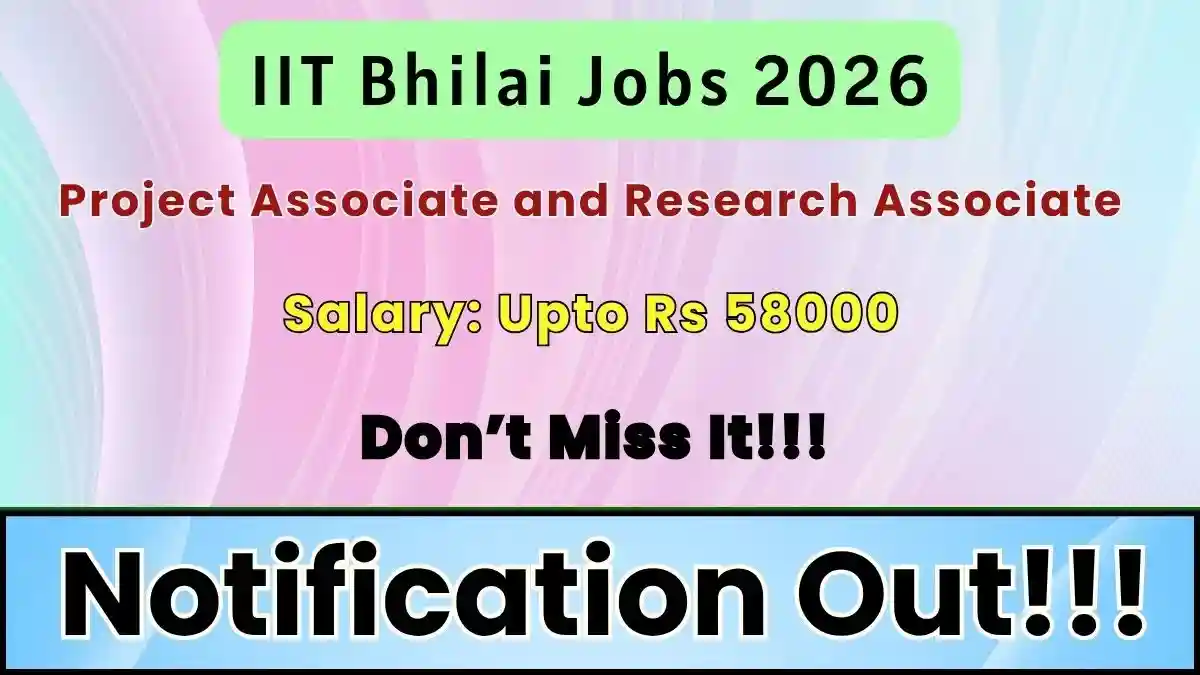 IIT Bhilai Recruitment 2026 - Apply Online for Project Associate and Research Associate Posts IIT Bhilai Recruitment 2026 - Apply Online for Project Associate and Research Associate Posts