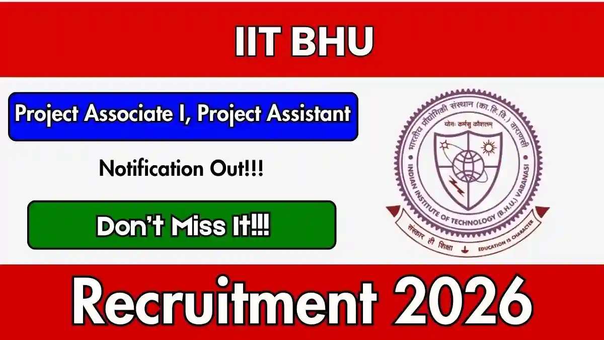 IIT BHU Recruitment 2026 - Apply Online for Project Associate, Project Assistant Posts