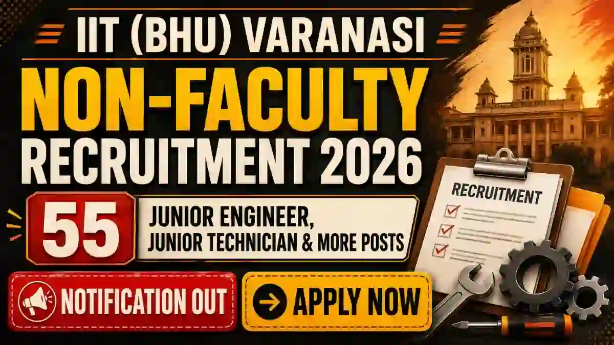 IIT (BHU) Varanasi Non-Faculty Recruitment 2026 - Apply Online for 55 Junior Engineer, Junior Technician and More Posts